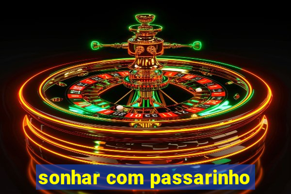 sonhar com passarinho